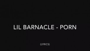 LIL BARNACLE - "I LIKE PORN" [OFFICIAL LYRIC VIDEO]
