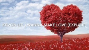 Kevinstar1254- I Wanna Make Love (Explicit)