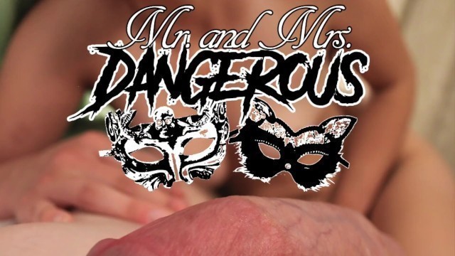 Mr and Mrs Dangerous - Fingering, toys, clit play, and cumming