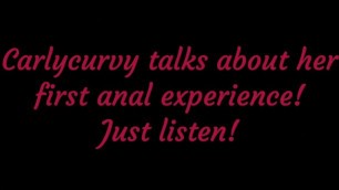 Carlycurvy talks about her first anal experience! Just listen!