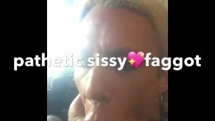 pathetic sissy faggot