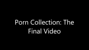 My Final Porn Collection Video?