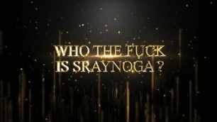 who the fuck is sraynoga