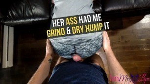 HER ASS HAD ME GRIND & DRY HUMP IT - PREVIEW