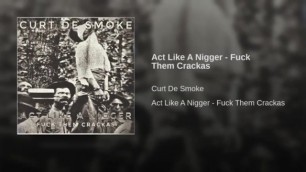 Act Like A Nigger Fuck Them Crackas