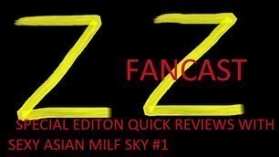 ZZ FANCAST QUICK REVIEWS WITH SEXY ASIAN MILF SKY PODCAST #1