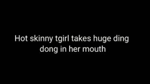 Hot skinny tgirl takes huge ding dong in her mouth