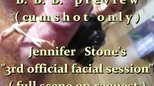 B.B.B.preview: Jennifer Stone "3rd official facial"(cumshot only) AVI no Sl