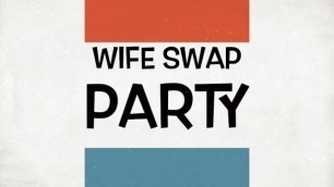 Wife Swap Party - MACK Movies