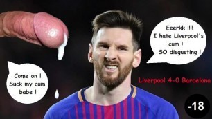 After fucking Barcelonass' ass, Liverpool wants to cum in Messi's mouth !