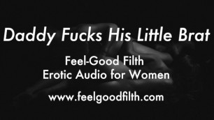 DDLG Roleplay: Daddy Pounds Your Bratty Cunt (Erotic Audio for Women)