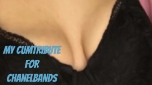 My Cumtribute For Chanelbands